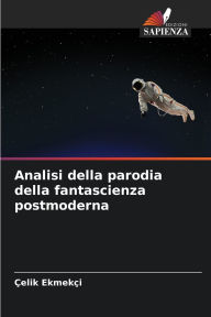 Title: Analisi della parodia della fantascienza postmoderna, Author: ïelik Ekmekïi