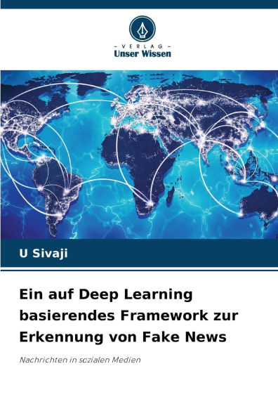 Ein auf Deep Learning basierendes Framework zur Erkennung von Fake News