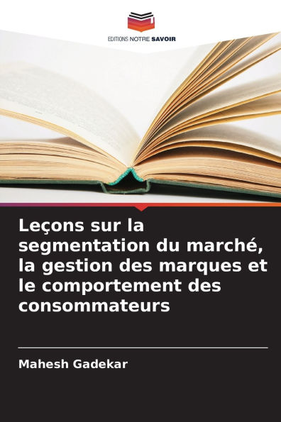 Leï¿½ons sur la segmentation du marchï¿½, la gestion des marques et le comportement des consommateurs