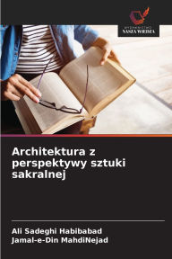 Title: Architektura z perspektywy sztuki sakralnej, Author: Ali Sadeghi Habibabad
