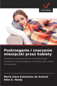 Title: Postrzeganie i znaczenie miesiączki przez kobiety, Author: Maria Clara Estanislau Do Amaral