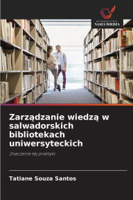 Title: Zarządzanie wiedzą w salwadorskich bibliotekach uniwersyteckich, Author: Tatiane Souza Santos