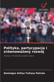 Title: Polityka, partycypacja i zrï¿½wnoważony rozwï¿½j, Author: Domingos Arthur Feitosa Petrola