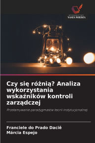 Title: Czy się rï¿½żnią? Analiza wykorzystania wskaźnikï¿½w kontroli zarządczej, Author: Franciele Do Prado Daciï