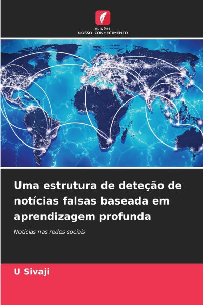 Uma estrutura de deteï¿½ï¿½o de notï¿½cias falsas baseada em aprendizagem profunda