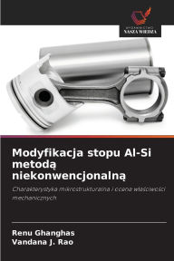 Title: Modyfikacja stopu Al-Si metodą niekonwencjonalną, Author: Renu Ghanghas