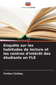 Title: Enquï¿½te sur les habitudes de lecture et les centres d'intï¿½rï¿½t des ï¿½tudiants en FLE, Author: Furkan Canbay