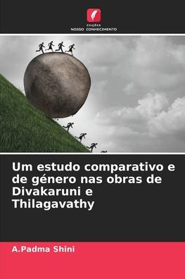 Um estudo comparativo e de gï¿½nero nas obras de Divakaruni e Thilagavathy