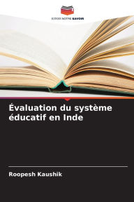 Title: ï¿½valuation du systï¿½me ï¿½ducatif en Inde, Author: Roopesh Kaushik