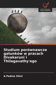 Title: Studium porï¿½wnawcze gatunkï¿½w w pracach Divakaruni i Thilagavathy'ego, Author: A Padma Shini