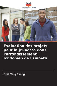 Title: ï¿½valuation des projets pour la jeunesse dans l'arrondissement londonien de Lambeth, Author: Shih Ying Tseng