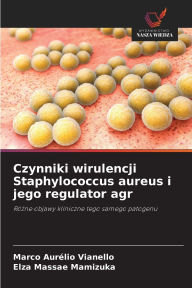 Title: Czynniki wirulencji Staphylococcus aureus i jego regulator agr, Author: Marco Aurïlio Vianello
