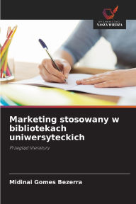 Title: Marketing stosowany w bibliotekach uniwersyteckich, Author: Midinai Gomes Bezerra