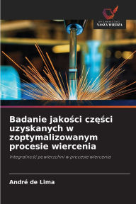 Title: Badanie jakości części uzyskanych w zoptymalizowanym procesie wiercenia, Author: Andrï de Lima