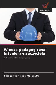 Title: Wiedza pedagogiczna inżyniera-nauczyciela, Author: Thiago Francisco Malagutti