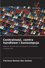 Title: Centralnośc, centra handlowe i konsumpcja, Author: Flaviane Ramos Dos Santos