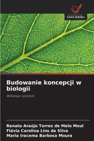 Title: Budowanie koncepcji w biologii, Author: Renato Araïjo Torres de Melo Moul