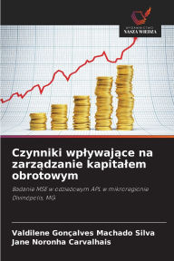 Title: Czynniki wplywające na zarządzanie kapitalem obrotowym, Author: Valdilene Gonïalves Machado Silva
