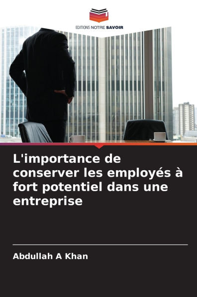 L'importance de conserver les employï¿½s ï¿½ fort potentiel dans une entreprise