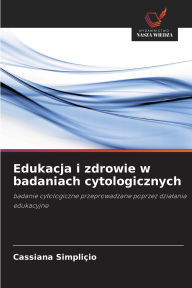 Title: Edukacja i zdrowie w badaniach cytologicznych, Author: Cassiana Simpliïio
