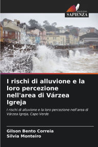 Title: I rischi di alluvione e la loro percezione nell'area di Vï¿½rzea Igreja, Author: Gilson Bento Correia