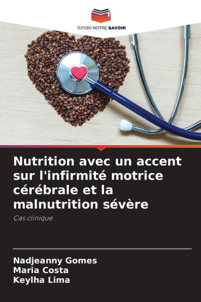 Nutrition avec un accent sur l'infirmitï¿½ motrice cï¿½rï¿½brale et la malnutrition sï¿½vï¿½re