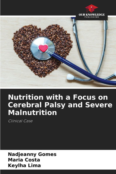 Nutrition with a Focus on Cerebral Palsy and Severe Malnutrition
