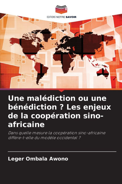 Une malÃ¯Â¿Â½diction ou une bÃ¯Â¿Â½nÃ¯Â¿Â½diction ? Les enjeux de la coopÃ¯Â¿Â½ration sino-africaine