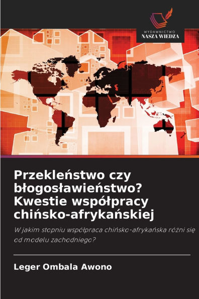 Przekleństwo czy blogoslawieństwo? Kwestie wspÃ¯Â¿Â½lpracy chińsko-afrykańskiej