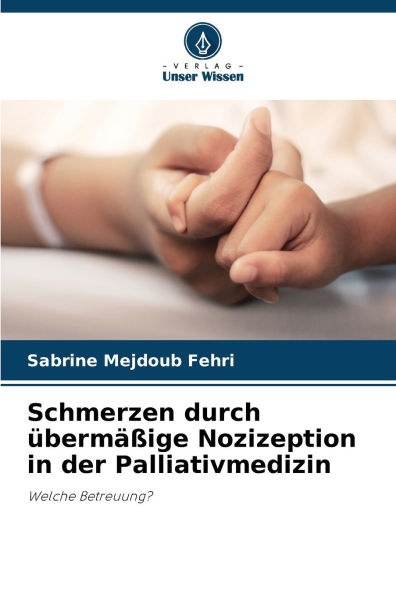Schmerzen durch Ã¯Â¿Â½bermÃ¯Â¿Â½Ã¯Â¿Â½ige Nozizeption in der Palliativmedizin