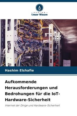 Aufkommende Herausforderungen und Bedrohungen f�r die IoT-Hardware-Sicherheit