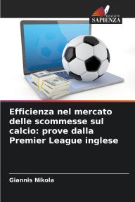 Title: Efficienza nel mercato delle scommesse sul calcio: prove dalla Premier League inglese, Author: Giannis Nikola