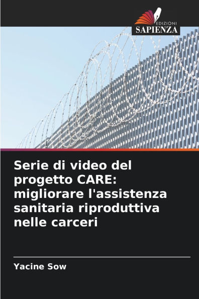 Serie di video del progetto CARE: migliorare l'assistenza sanitaria riproduttiva nelle carceri