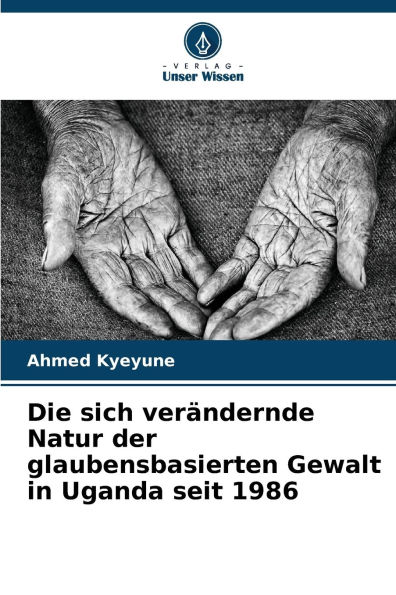 Die sich ver�ndernde Natur der glaubensbasierten Gewalt in Uganda seit 1986