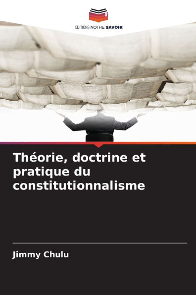 ThÃ¯Â¿Â½orie, doctrine et pratique du constitutionnalisme