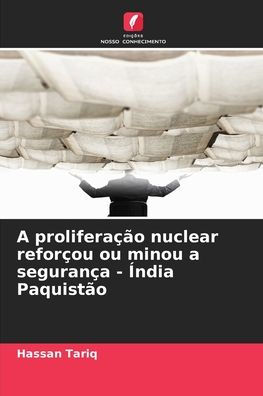 A prolifera��o nuclear refor�ou ou minou a seguran�a - �ndia Paquist�o
