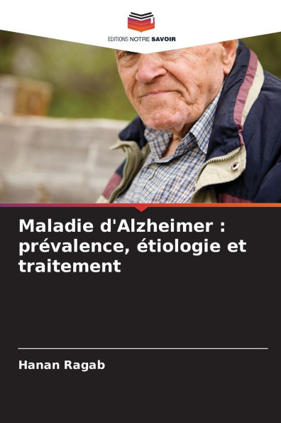 Maladie d'Alzheimer: prÃ¯Â¿Â½valence, Ã¯Â¿Â½tiologie et traitement