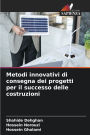 Metodi innovativi di consegna dei progetti per il successo delle costruzioni