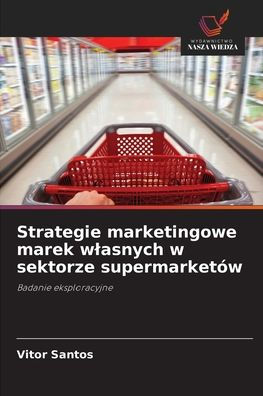 Strategie marketingowe marek wlasnych w sektorze supermarketÃ¯Â¿Â½w