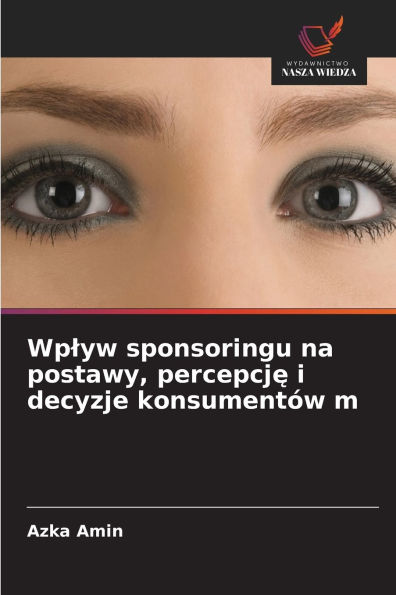 Wplyw sponsoringu na postawy, percepcję i decyzje konsumentÃ¯Â¿Â½w m