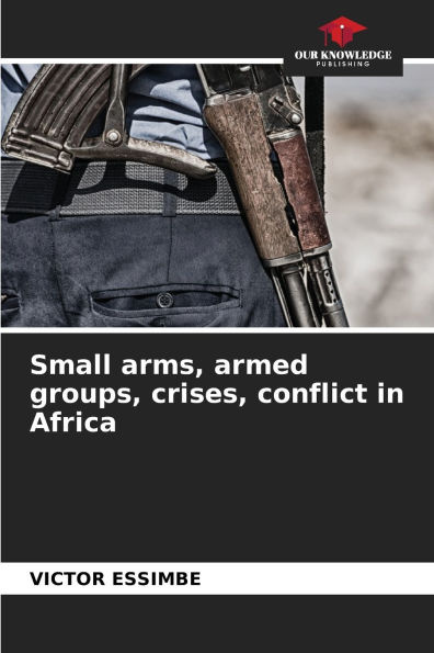 Small arms, armed groups, crises, conflict in Africa