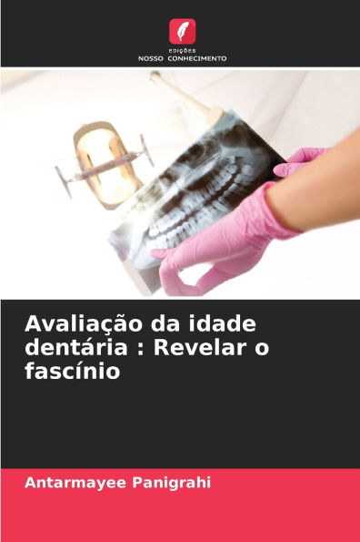 AvaliaÃ¯Â¿Â½Ã¯Â¿Â½o da idade dentÃ¯Â¿Â½ria: Revelar o fascÃ¯Â¿Â½nio