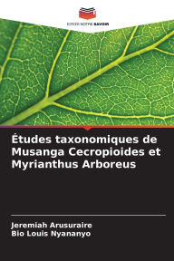 Title: Ã¯Â¿Â½tudes taxonomiques de Musanga Cecropioides et Myrianthus Arboreus, Author: Jeremiah Arusuraire