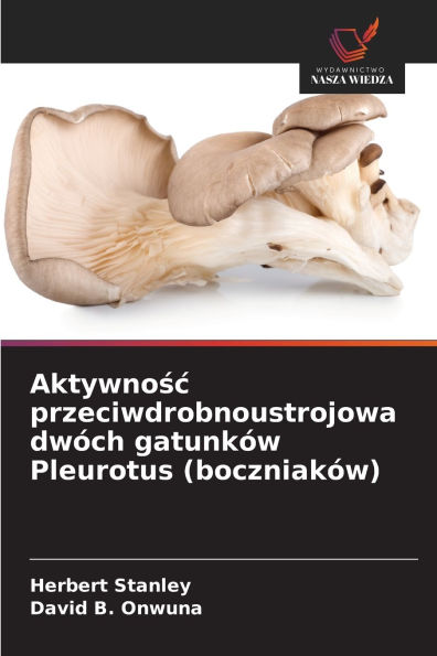 Aktywnośc przeciwdrobnoustrojowa dwÃ¯Â¿Â½ch gatunkÃ¯Â¿Â½w Pleurotus (boczniakÃ¯Â¿Â½w)