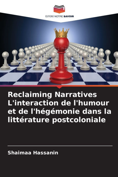 Reclaiming Narratives L'interaction de l'humour et de l'hÃ¯Â¿Â½gÃ¯Â¿Â½monie dans la littÃ¯Â¿Â½rature postcoloniale
