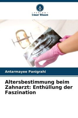 Altersbestimmung beim Zahnarzt: EnthÃ¯Â¿Â½llung der Faszination