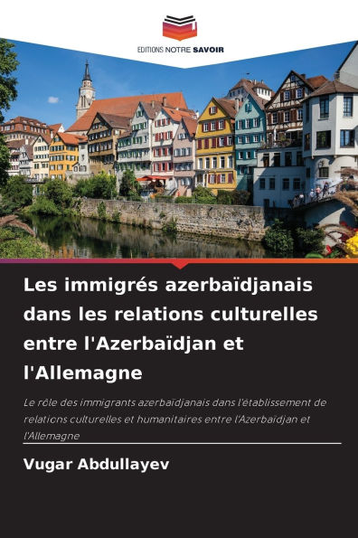 Les immigrÃ¯Â¿Â½s azerbaÃ¯Â¿Â½djanais dans les relations culturelles entre l'AzerbaÃ¯Â¿Â½djan et l'Allemagne