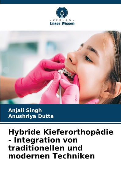 Hybride KieferorthopÃ¯Â¿Â½die - Integration von traditionellen und modernen Techniken