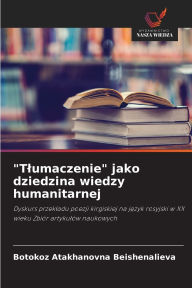 Title: Tlumaczenie jako dziedzina wiedzy humanitarnej, Author: Botokoz Atakhanovna Beishenalieva