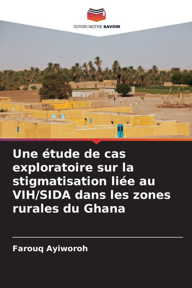 Une �tude de cas exploratoire sur la stigmatisation li�e au VIH/SIDA dans les zones rurales du Ghana